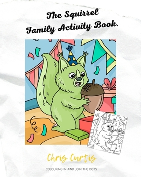 Paperback The Squirrel Family Activity Book: 24 Colouring In And 24 Join The Dots Activity Book For Children Featuring Cute Squirrel Designs. Book