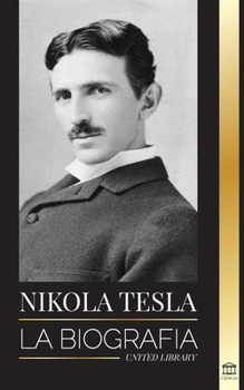 Paperback Nikola Tesla: La biografía - La vida y los tiempos de un genio que inventó la era eléctrica [Spanish] Book