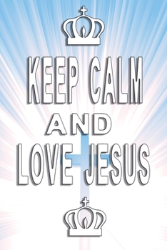 Paperback Keep calm and love Jesus: The Lords Love Is Everywhere Book