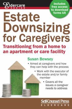 Paperback Estate Downsizing for Caregivers: Transitioning from a Home to an Apartment or Care Facility Book