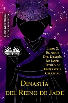 Dinastía del Reino de Jade. Libro 2. El Amor Del Dragón De Jaspe. Título de Emperatriz Celestial (Spanish Edition)