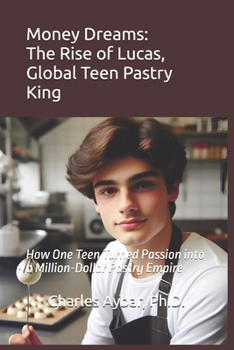 Money Dreams: The Rise of Lucas, Global Teen Pastry King