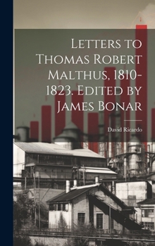 Hardcover Letters to Thomas Robert Malthus, 1810-1823. Edited by James Bonar Book