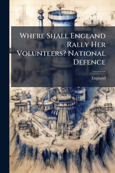 Paperback Where Shall England Rally Her Volunteers? National Defence Book
