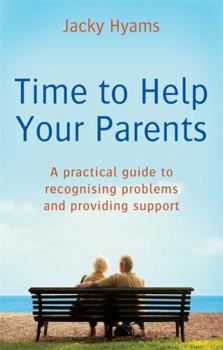 Paperback Time to Help Your Parents: A Practical Guide to Recognising Problems and Providing Support Book