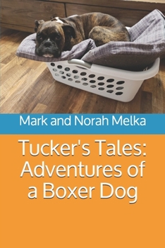 Tucker's Tales: Adventures of a Boxer Dog