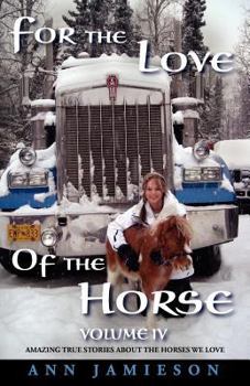 Paperback For the Love of the Horse Volume IV (Horse Books) Amazing True Stories About the Horses We Love Book