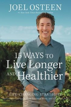 Hardcover 15 Ways to Live Longer and Healthier: Life-Changing Strategies for Greater Energy, a More Focused Mind, and a Calmer Soul Book