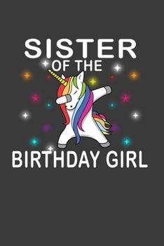 Sister Of The Birthday Girl: Perfect Notebook For Sister Of The Birthday Girl. Cute Cream Paper 6*9 Inch With 100 Pages Notebook For Writing Daily Routine, Journal and Hand Note