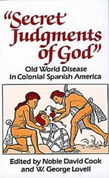 Hardcover Secret Judgments of God: Old World Disease in Colonial Spanish America Book