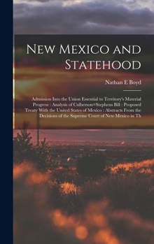 Hardcover New Mexico and Statehood: Admission Into the Union Essential to Territory's Material Progress: Analysis of Culberson=Stephens Bill: Proposed Tre Book