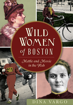 Wild Women of Boston: Mettle and Moxie in the Hub - Book  of the Wicked Series