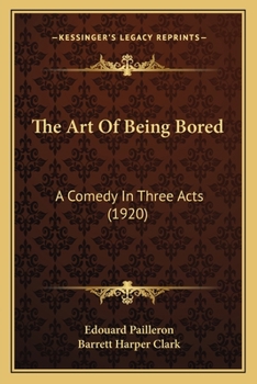 Paperback The Art Of Being Bored: A Comedy In Three Acts (1920) Book