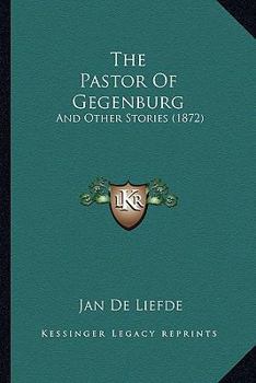 Paperback The Pastor Of Gegenburg: And Other Stories (1872) Book