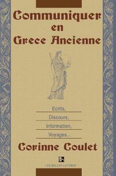 Paperback Communiquer En Grece Ancienne: Ecrits, Discours, Information, Voyages [French] Book