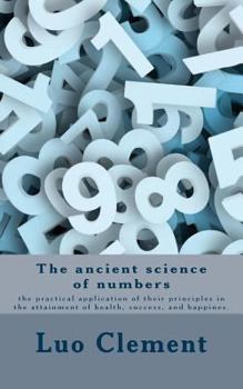 Paperback The ancient science of numbers: the practical application of their principles in the attainment of health, success, and happines. Book