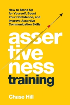 Paperback Assertiveness Training: How to Stand Up for Yourself, Boost Your Confidence, and Improve Assertive Communication Skills Book