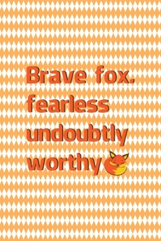 Brave Fox. Fearless Undoubtly Worthy.: Notebook Journal Composition Blank Lined Diary Notepad 120 Pages Paperback White And Orange Texture Fox