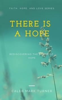 There Is a Hope : Rediscovering the Power of Hope