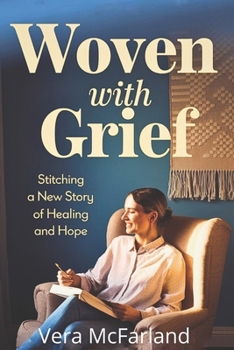 Woven With Grief: Stitching a New Story of Healing and Hope