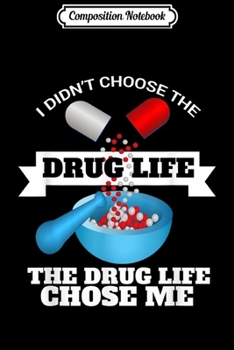 Paperback Composition Notebook: I Didn't Choose The Drug Life It Chose Me Pharmacist RX Journal/Notebook Blank Lined Ruled 6x9 100 Pages Book