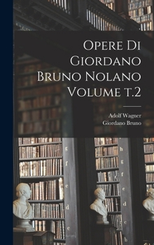 Hardcover Opere di Giordano Bruno Nolano Volume t.2 Book