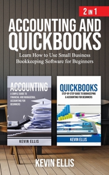 Paperback Accounting and QuickBooks - 2 in 1: Learn How to Use Small Business Bookkeeping Software for Beginners Book