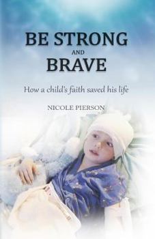 Paperback Be Strong and Brave: How a child's faith saved his life Book