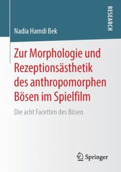Zur Morphologie Und Rezeptions�sthetik Des Anthropomorphen B�sen Im Spielfilm: Die Acht Facetten Des B�sen