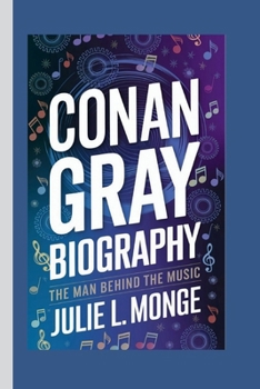 CONAN GRAY BIOGRAPHY: The Man Behind the Music