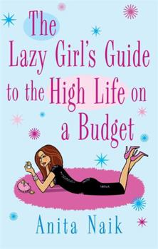 Paperback The Lazy Girl's Guide to the High Life on a Budget Book