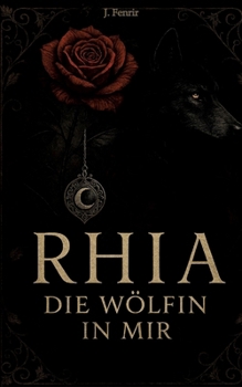 Rhia: Die Wölfin in mir (German Edition)