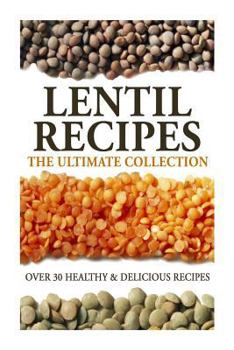 Paperback Lentil Recipes: The Ultimate Collection: Over 30 Healthy & Delicious Recipes Book