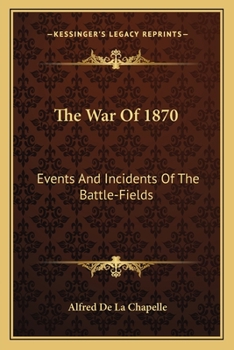 Paperback The War Of 1870: Events And Incidents Of The Battle-Fields Book