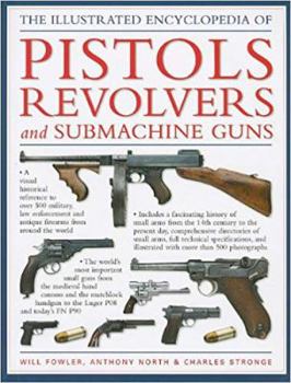 Hardcover The illustrated encyclopedia of pistols and revolvers: an illustrated history of hand guns from the sixteenth century to the present day Book