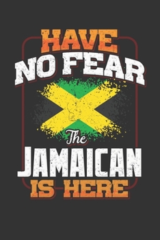 Have No Fear The Jamaican Is Here: Jamaican Notebook Journal 6x9 Personalized Customized Gift For Jamaica Student Teacher Proffesor Or for Someone in the Jamaica Field