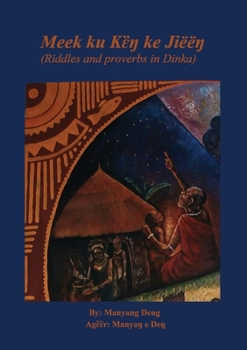 Paperback Meek ku kɛ̈ŋ ke Jiëëŋ: riddles and proverbs in Dinka [Dinka] Book