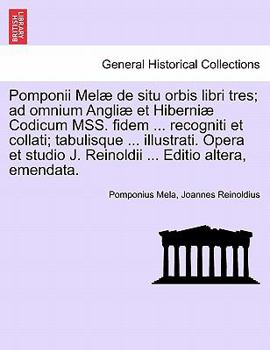 Paperback Pomponii Mel de Situ Orbis Libri Tres; Ad Omnium Angli Et Hiberni Codicum Mss. Fidem ... Recogniti Et Collati; Tabulisque ... Illustrati. Opera Et Stu [Latin] Book