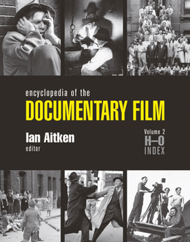 Encyclopedia Of The Documentary Film, Volume 2 H-O Index