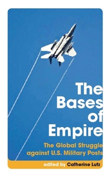 Paperback The Bases of Empire: The Global Struggle Against U.S. Military Posts Book