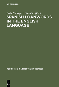 Spanish Loanwords in the English Language - Book #18 of the Topics in English Linguistics [TiEL]