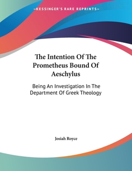 Paperback The Intention Of The Prometheus Bound Of Aeschylus: Being An Investigation In The Department Of Greek Theology Book