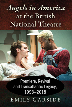 Paperback Angels in America at the British National Theatre: Premiere, Revival and Transatlantic Legacy, 1993-2018 Book