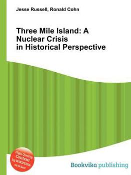 Three Mile Island: A Nuclear Crisis in Historical Perspective