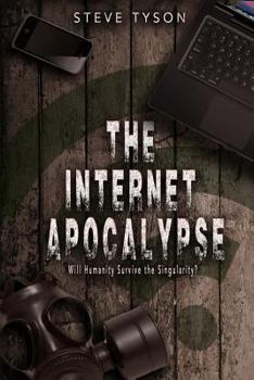 Paperback The Internet Apocalypse: Will Humanity Survive the Singularity? Book