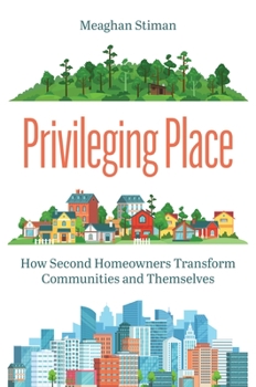 Paperback Privileging Place: How Second Homeowners Transform Communities and Themselves Book