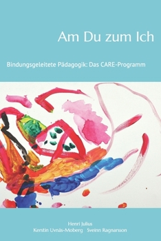 Paperback Am Du zum Ich: Bindungsgeleitete Pädagogik: Das Care-Programm [German] Book