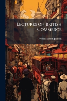Paperback Lectures on British Commerce: Including Finance, Insurance, Business and Industry Book
