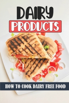 Paperback Dairy Products: How To Cook Dairy Free Food: Delicious Cooking Guide Book