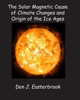 Paperback The Solar Magnetic Cause of Climate Changes and Origin of the Ice Ages Book